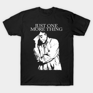 Just One More Thing T-Shirt